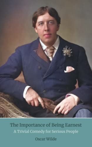 The Importance Of Being Earnest: A Trivial Comedy for Serious People The Importance Of Being Earnest: A Trivial Comedy for Serious People