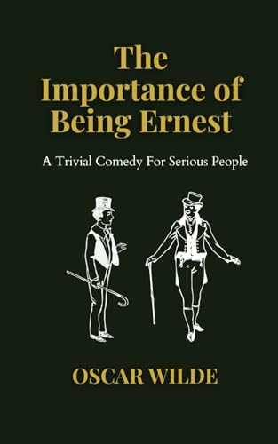 The Importance Of Being Ernest: A Trivial Comedy For Serious People The Importance Of Being Ernest: A Trivial Comedy For Serious People von Independently published