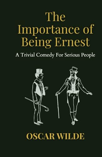The Importance Of Being Ernest: A Trivial Comedy for Serious People The Importance Of Being Ernest: A Trivial Comedy for Serious People von Independently published