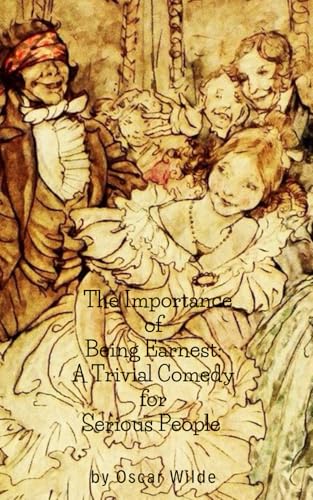 The Importance of Being Earnest, a Trivial Comedy for Serious People The Importance of Being Earnest, a Trivial Comedy for Serious People von Independently published