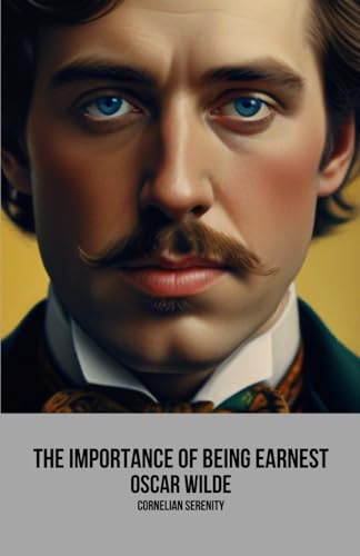 The Importance of Being Earnest (Annotated): Satirical English Literature Exemplar Literary Fiction Books