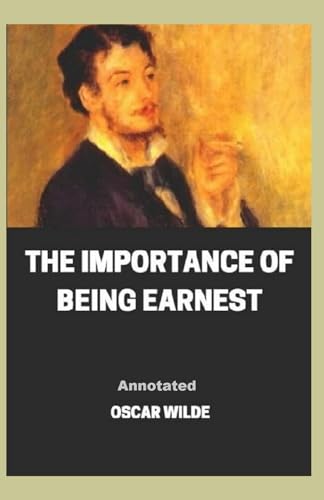 The Importance of Being Earnest Annotated von Independently published