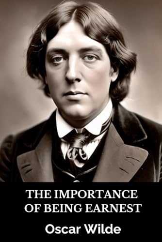 The Importance of Being Earnest - The Original 1895 Edition (annotated): A Trivial Comedy for Serious People von Independently published