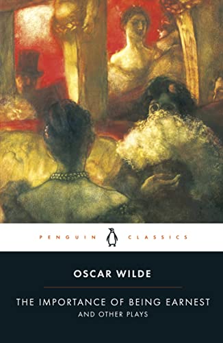 The Importance of Being Earnest and Other Plays (Penguin Classics)