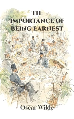 The Importance of Being Earnest: A Classic British Comedy of Victorian Society The Importance of Being Earnest: A Classic British Comedy of Victorian Society von Independently published