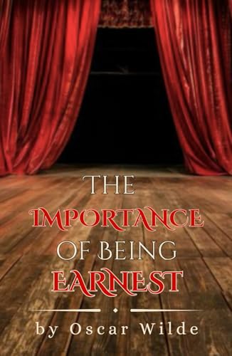 The Importance of Being Earnest: A Trivial Comedy for Serious People (Annotated edition) von Independently published