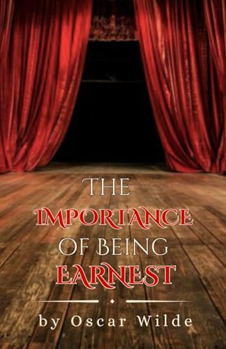 The Importance of Being Earnest: A Trivial Comedy for Serious People (Annotated edition) von Independently published