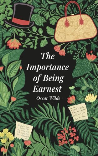 The Importance of Being Earnest: A Trivial Comedy for Serious People - Classic British Satire Play Script The Importance of Being Earnest: A Trivial Comedy for Serious People - Classic British Satire Play Script von Independently published