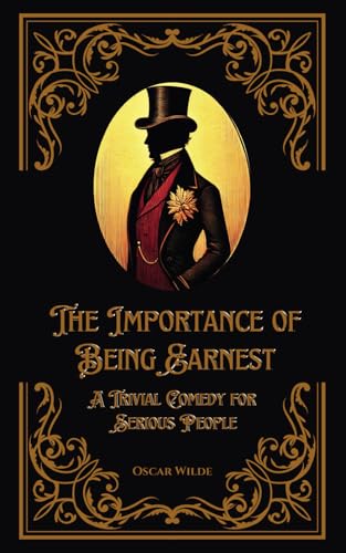 The Importance of Being Earnest: A Trivial Comedy for Serious People by Oscar Wilde (Special Edition with Added Context and Features) von Independently published