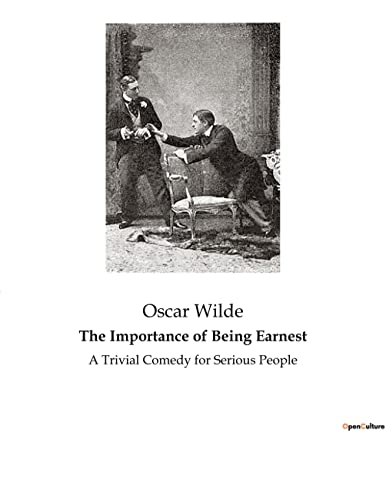 The Importance of Being Earnest: A Trivial Comedy for Serious People The Importance of Being Earnest: A Trivial Comedy for Serious People
