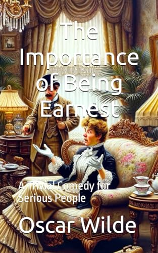 The Importance of Being Earnest: A Trivial Comedy for Serious People von Independently published