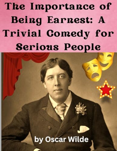 The Importance of Being Earnest: A Trivial Comedy for Serious People