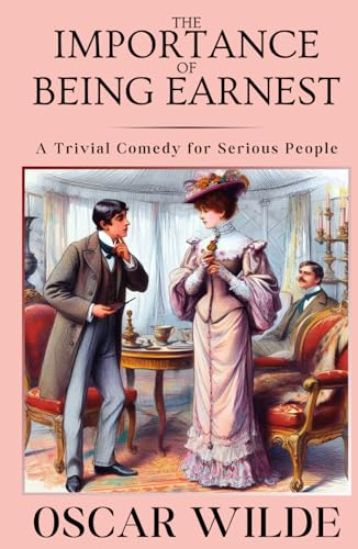 The Importance of Being Earnest: A Trivial Comedy for Serious People von Independently published