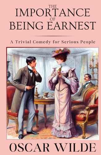 The Importance of Being Earnest: A Trivial Comedy for Serious People