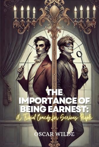 The Importance of Being Earnest: A Trivial Comedy for Serious People: Annotated The Importance of Being Earnest: A Trivial Comedy for Serious People: Annotated von Independently published