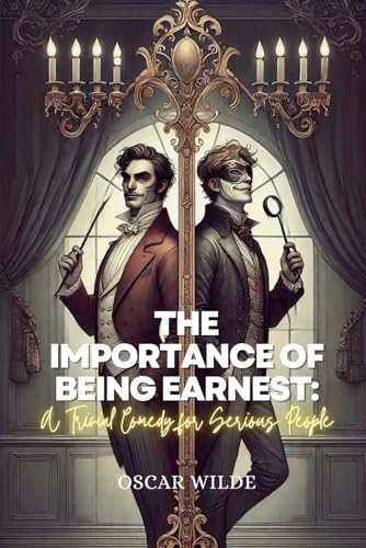 The Importance of Being Earnest: A Trivial Comedy for Serious People: Annotated The Importance of Being Earnest: A Trivial Comedy for Serious People: Annotated von Independently published