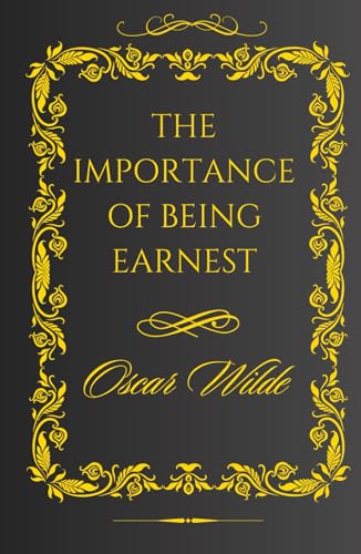 The Importance of Being Earnest: Exploring Hypocrisy Through Wit and Wordplay The Importance of Being Earnest: Exploring Hypocrisy Through Wit and Wordplay von Independently published