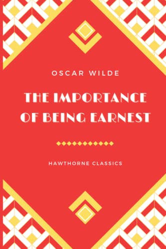 The Importance of Being Earnest: The Original Unabridged Edition by Oscar Wilde - Annotated For Modern Readers and Book Clubs
