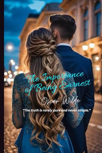 The Importance of Being Earnest: “The truth is rarely pure and never simple.” The Importance of Being Earnest: “The truth is rarely pure and never simple.” von Independently published