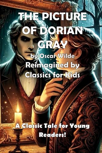 The Picture of Dorian Gray (Classics for Kids): A Classic Tale for Young Readers! von Independently published