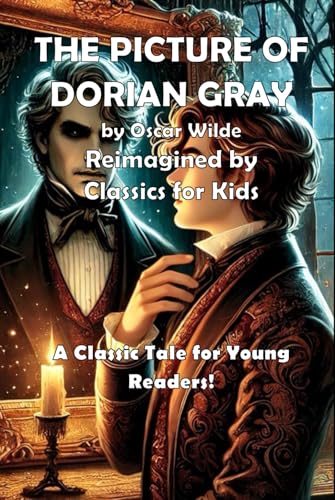 The Picture of Dorian Gray (Classics for Kids): A Classic Tale for Young Readers! von Independently published