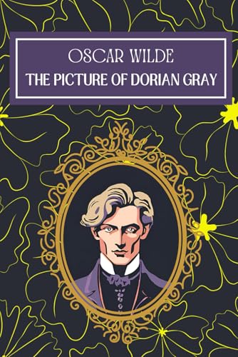 The Picture of Dorian Gray: Oscar Wilde Timeless Tale with Comprehensive Biography and Historical Analysis The Picture of Dorian Gray: Oscar Wilde Timeless Tale with Comprehensive Biography and Historical Analysis von Independently published