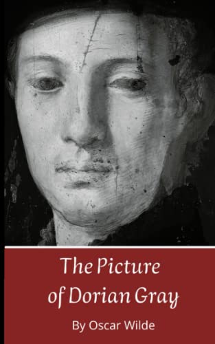 The Picture of Dorian Gray: The 1891 Classic Philosophical, Gothic Fiction Novel