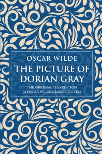 The Picture of Dorian Gray: The Original 1890 Edition (A Oscar Wilde Classic Novel)