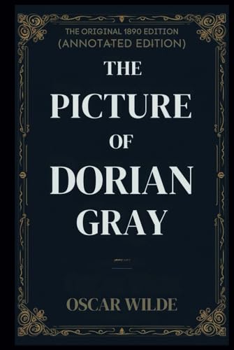 The Picture of Dorian Gray: The Original 1890 Edition (Annotated Edition)