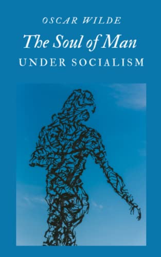 The Soul of Man Under Socialism: An Essay from Oscar Wilde Exploring Individualism, Equality, and Freedom in a Socialist Society (Annotated) von Independently published