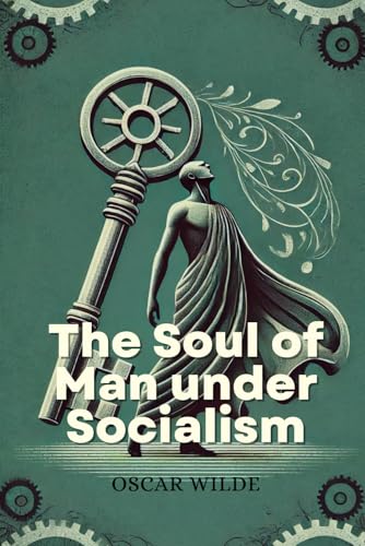The Soul of Man under Socialism: Annotated The Soul of Man under Socialism: Annotated von Independently published