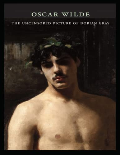 The Uncensored Picture of Dorian Gray The Uncensored Picture of Dorian Gray