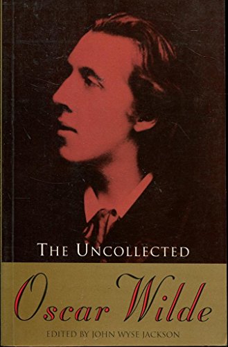 The Uncollected Oscar Wilde The Uncollected Oscar Wilde