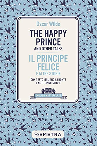 happy prince and other tales-Il principe felice e altre storie. Testo italiano a fronte e note linguistiche (English masterclass)