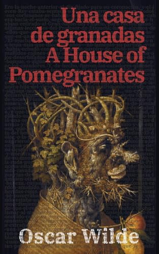 Una casa de granadas - A House of Pomegranates: Texto paralelo bilingüe - Bilingual edition: Inglés - Español / English - Spanish (Ediciones Bilingües, Band 37)
