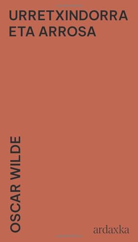 Urretxindorra eta Arrosa: Oscar Wilde idatzitako ipuin laburra Euskeraz (ardaxka | Ipuin Laburrak) von Independently published