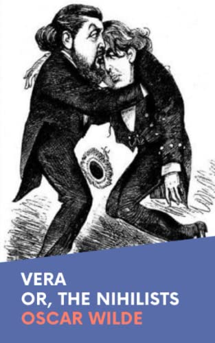 Vera or, The Nihilists: The Original 1880 Oscar Wilde Play