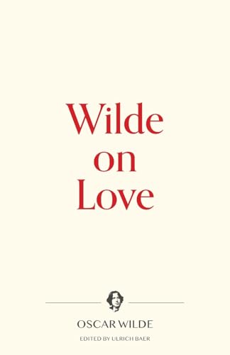 Wilde on Love (Warbler Press Contemplations, Band 4)