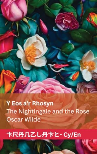 Y Eos a'r Rhosyn / The Nightingale and the Rose: Tranzlaty Cymraeg English Y Eos a'r Rhosyn / The Nightingale and the Rose: Tranzlaty Cymraeg English von Tranzlaty
