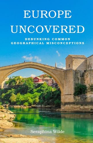 Europe Uncovered: Debunking Common Geographical Misconceptions von ArcanaVerse Books
