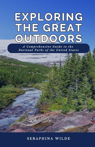 Exploring the Great Outdoors: A Comprehensive Guide to the National Parks of the United States Exploring the Great Outdoors: A Comprehensive Guide to the National Parks of the United States von Revival Waves of Glory Books & Publishing