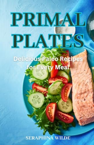 Primal Plates: Delicious Paleo Recipes for Every Meal Primal Plates: Delicious Paleo Recipes for Every Meal von Creative Quill Press