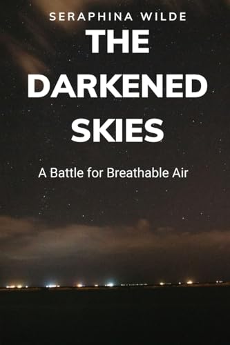 The Darkened Skies: A Battle for Breathable Air von ArcanaVerse Books