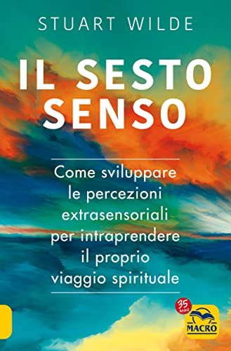 Il sesto senso. Come sviluppare le percezioni extrasensoriali per intraprendere il proprio viaggio spirituale (Nuova saggezza) von Macro Edizioni