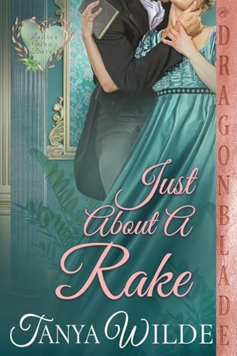 Just About a Rake: A Regency Historical Romance (Ladies Who Dare, Band 5) von Dragonblade Publishing, Inc.