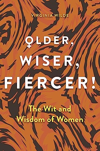Older, Wiser, Fiercer: A Celebration of Wisdom and Experience