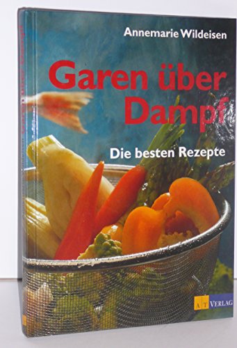 Garen über Dampf - Die besten Rezepte (Essen und Trinken)