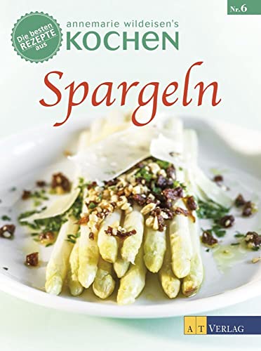 Spargeln: Die besten Rezepte aus »Annemarie Wildeisens Kochen«