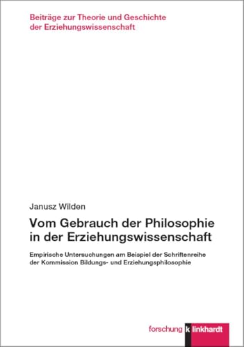 Vom Gebrauch der Philosophie in der Erziehungswissenschaft: Empirische Untersuchungen am Beispiel der Schriftenreihe der Kommission Bildungs- und ... und Geschichte der Erziehungswissenschaft) von Verlag Julius Klinkhardt GmbH & Co. KG