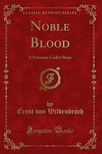 Noble Blood: A Prussian Cadet Story (Classic Reprint)